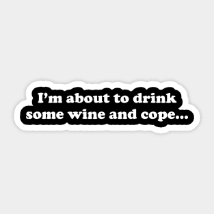 Drink Wine And Cope Funny Drinking Sticker